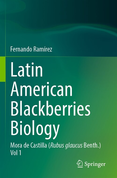 Latin American Blackberries Biology: Mora de Castilla (Rubus Glaucus Benth.) Vol 1 (Paperback, 2023)