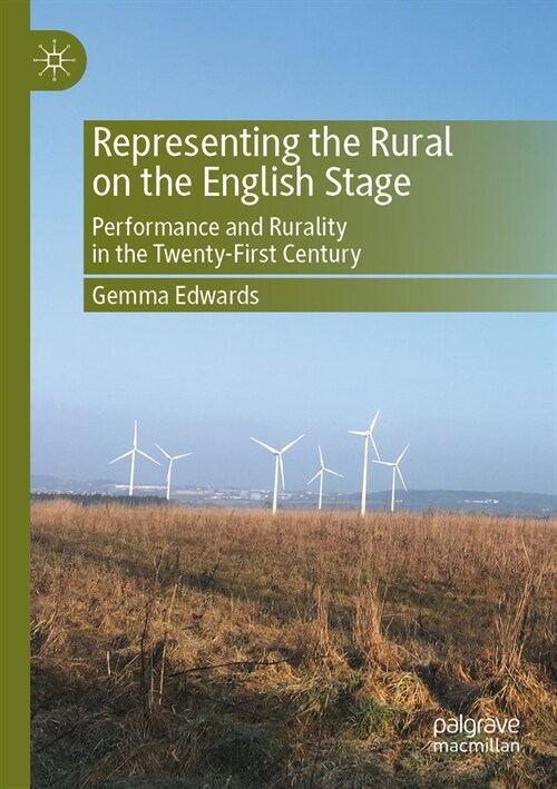 Representing the Rural on the English Stage: Performance and Rurality in the Twenty-First Century (Paperback, 2023)