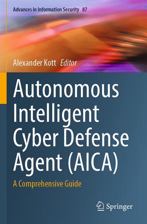 Autonomous Intelligent Cyber Defense Agent (Aica): A Comprehensive Guide (Paperback, 2023)