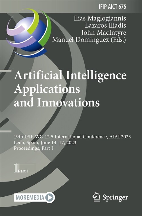 Artificial Intelligence Applications and Innovations: 19th Ifip Wg 12.5 International Conference, Aiai 2023, Le?, Spain, June 14-17, 2023, Proceeding (Paperback, 2023)