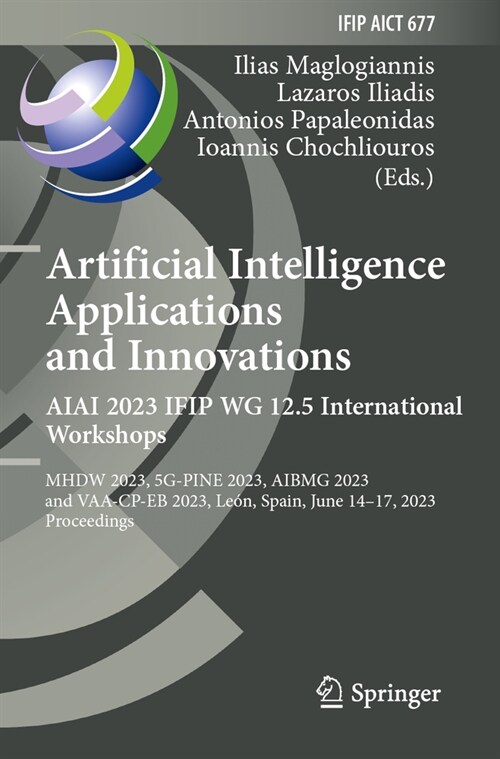 Artificial Intelligence Applications and Innovations. Aiai 2023 Ifip Wg 12.5 International Workshops: Mhdw 2023, 5g-Pine 2023, ΑΙbmg 2023, a (Paperback, 2023)