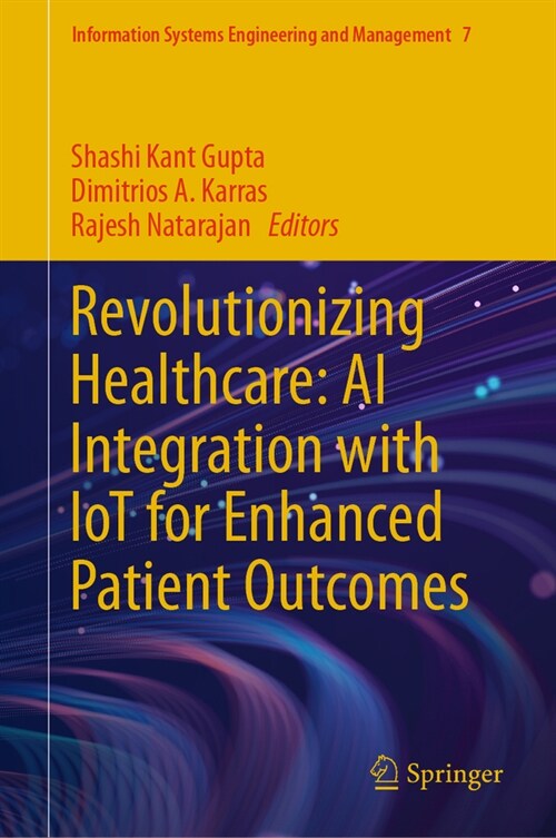 Revolutionizing Healthcare: AI Integration with Iot for Enhanced Patient Outcomes (Hardcover, 2024)