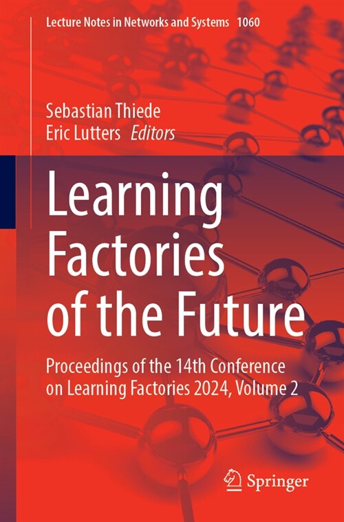 Learning Factories of the Future: Proceedings of the 14th Conference on Learning Factories 2024, Volume 2 (Paperback, 2024)