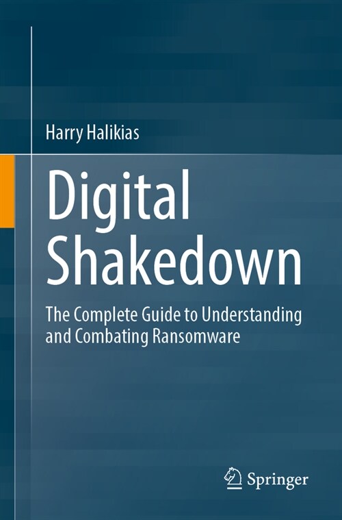 Digital Shakedown: The Complete Guide to Understanding and Combating Ransomware (Paperback, 2024)