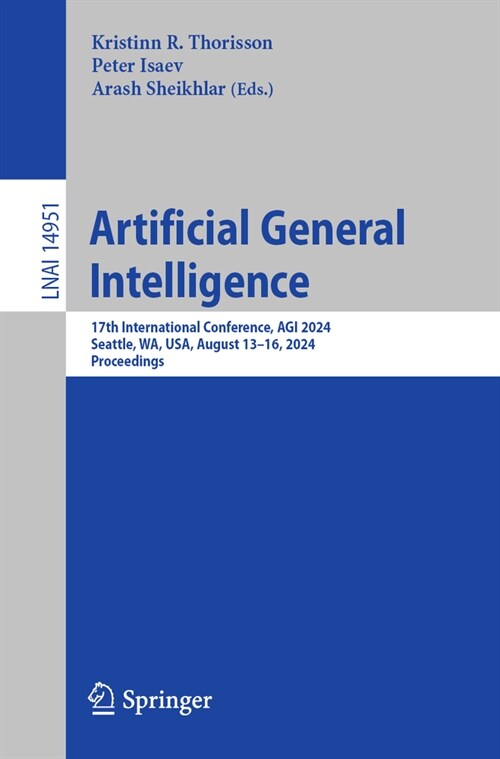 Artificial General Intelligence: 17th International Conference, Agi 2024, Seattle, Wa, Usa, August 13-16, 2024, Proceedings (Paperback, 2024)
