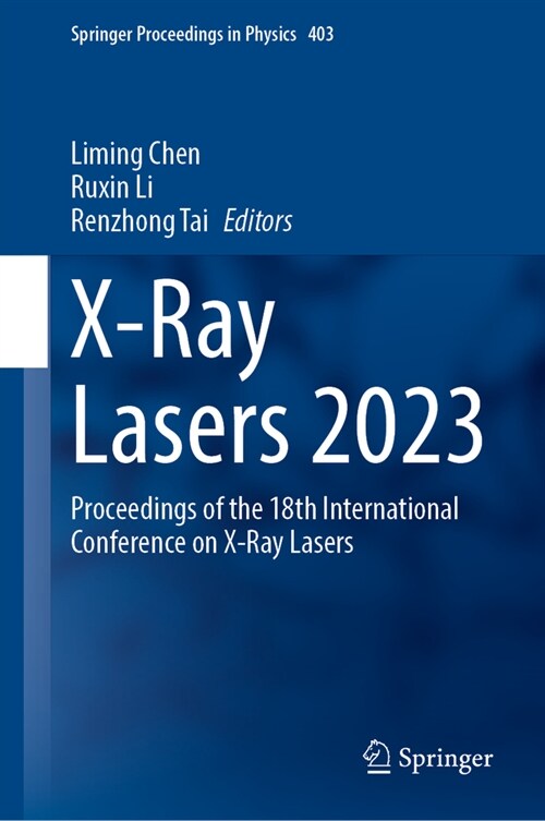 X-Ray Lasers 2023: Proceedings of the 18th International Conference on X-Ray Lasers (Hardcover, 2025)