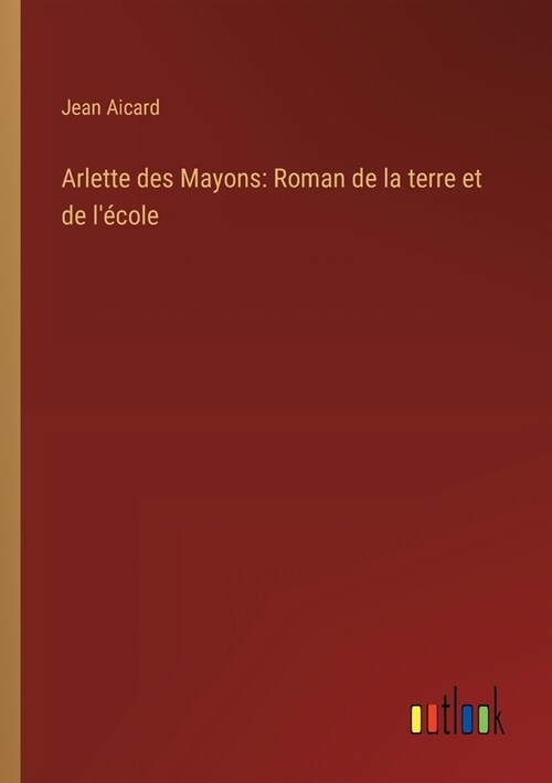 Arlette des Mayons: Roman de la terre et de l?ole (Paperback)