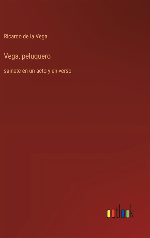 Vega, peluquero: sainete en un acto y en verso (Hardcover)