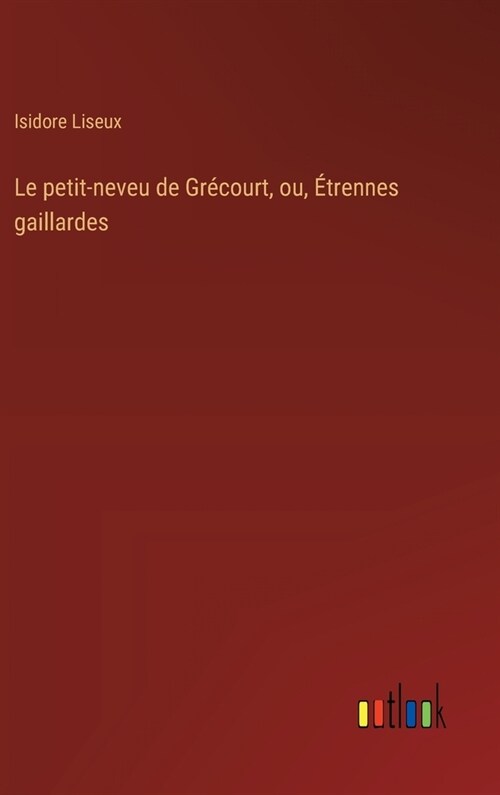 Le petit-neveu de Gr?ourt, ou, ?rennes gaillardes (Hardcover)