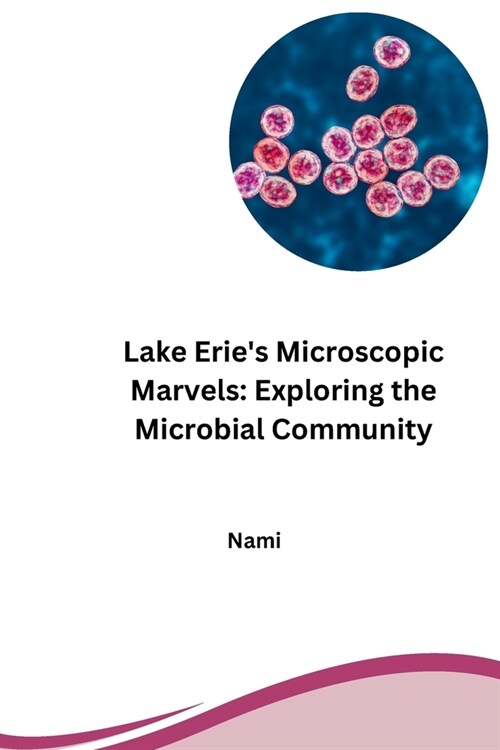 Lake Eries Microscopic Marvels: Exploring the Microbial Community (Paperback)