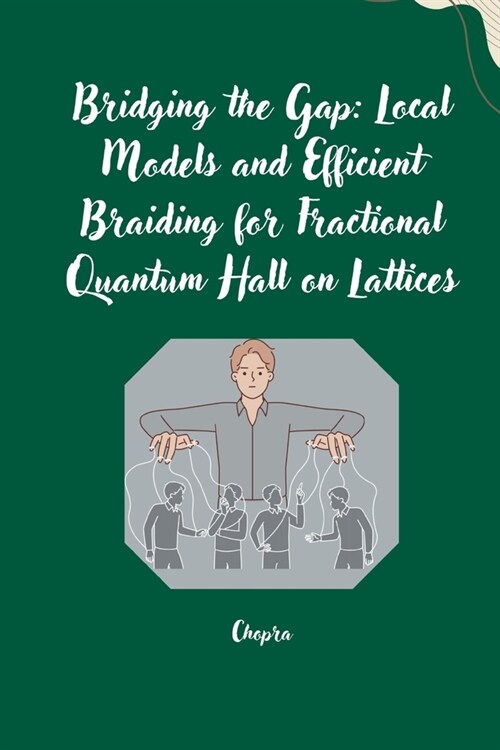 Bridging the Gap: Local Models and Efficient Braiding for Fractional Quantum Hall on Lattices (Paperback)