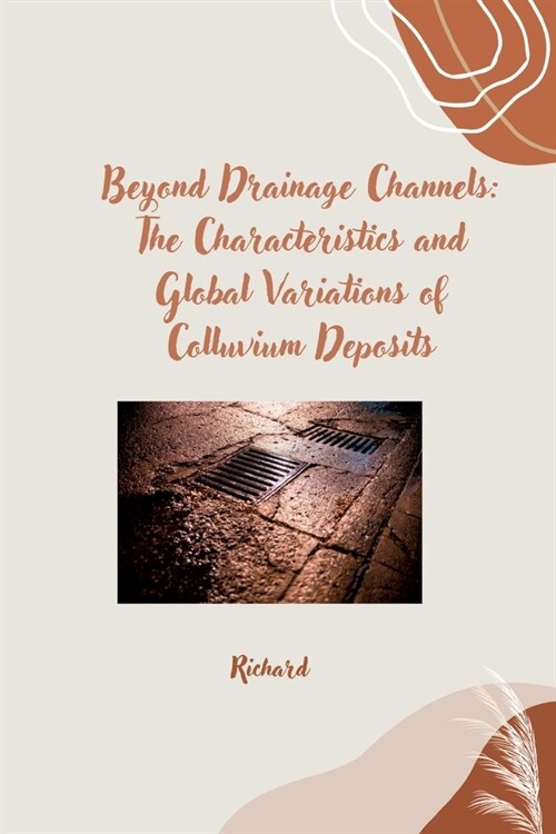 Beyond Drainage Channels: The Characteristics and Global Variations of Colluvium Deposits (Paperback)