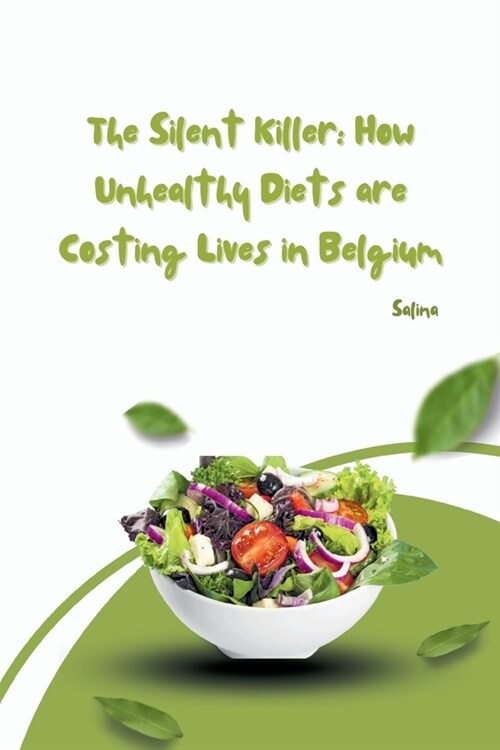 The Silent Killer: How Unhealthy Diets are Costing Lives in Belgium (Paperback)