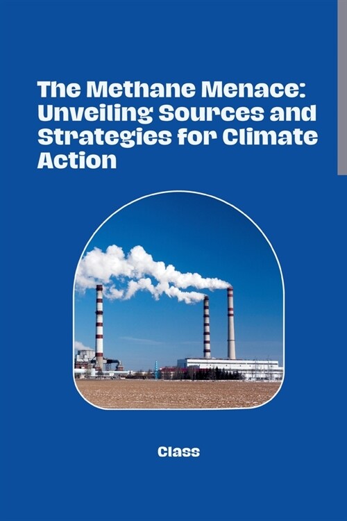 The Methane Menace: Unveiling Sources and Strategies for Climate Action (Paperback)