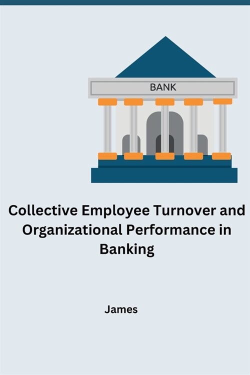 Collective Employee Turnover and Organizational Performance in Banking (Paperback)