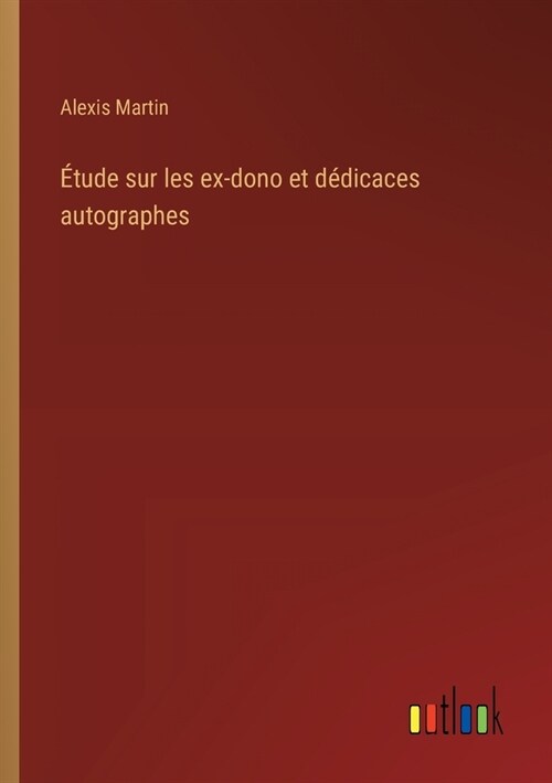 ?ude sur les ex-dono et d?icaces autographes (Paperback)