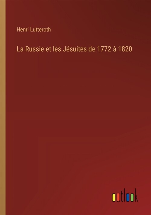 La Russie et les J?uites de 1772 ?1820 (Paperback)