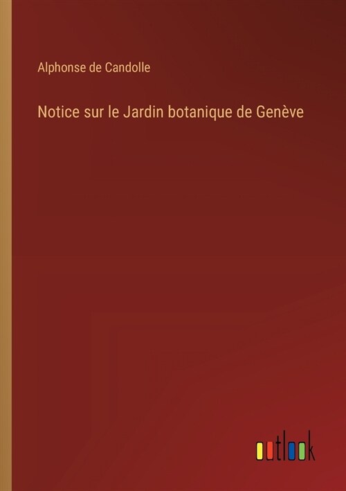 Notice sur le Jardin botanique de Gen?e (Paperback)