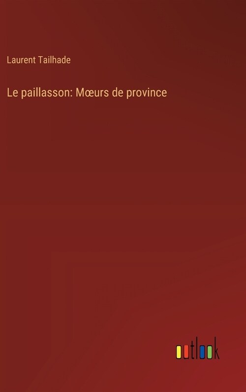 Le paillasson: Moeurs de province (Hardcover)