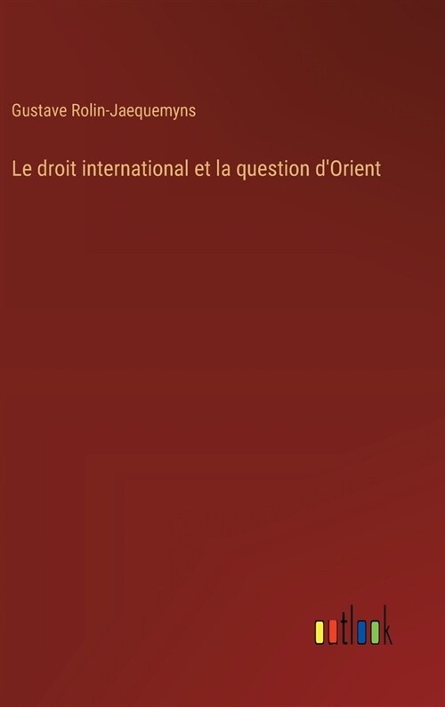 Le droit international et la question dOrient (Hardcover)