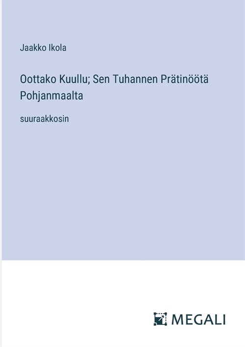 Oottako Kuullu; Sen Tuhannen Pr?in拓t?Pohjanmaalta: suuraakkosin (Paperback)