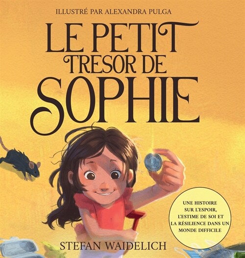 Le petit tr?or de Sophie: Une histoire sur lespoir, lestime de soi et la r?ilience dans un monde difficile (Hardcover)