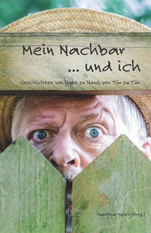 Mein Nachbar ... und ich - Geschichten von Haus zu Haus, von T? zu T?: Von guten und schlechten Nachbarn, von Hilfsbereitschaft und Freundschaft, vo (Paperback)