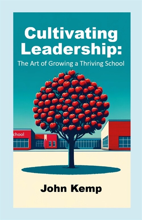 Cultivating Leadership: The Art of Growing a Thriving School (Paperback)