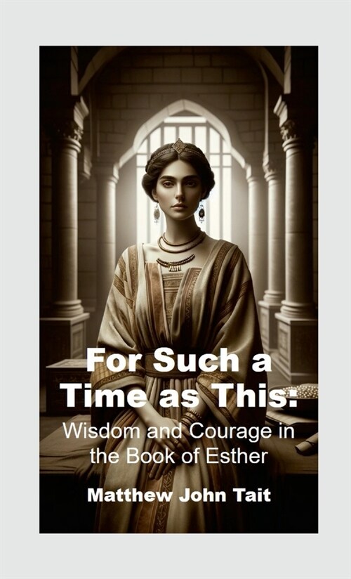 For Such a Time as This: Wisdom and Courage in the Book of Esther (Paperback)