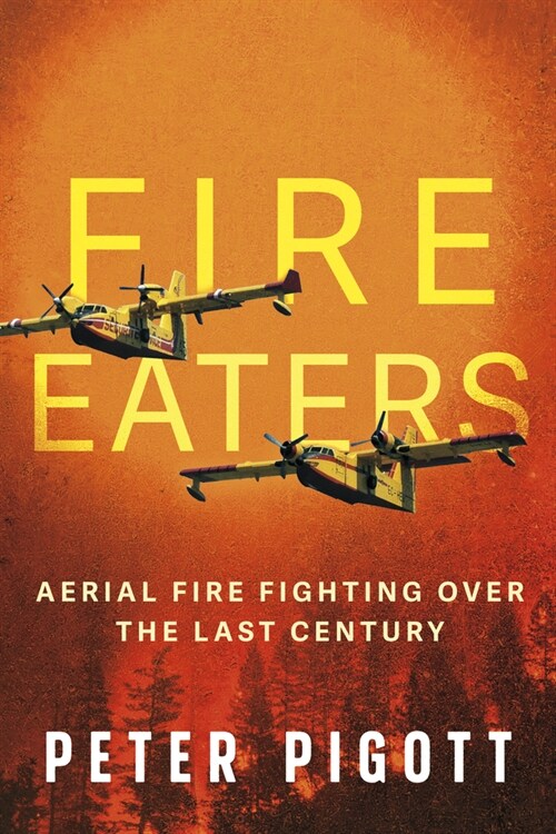 Fire Eaters: Aerial Fire Fighting Over the Last Century (Paperback)