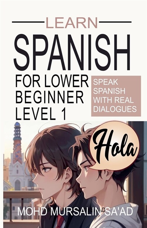Learn Spanish for Lower Beginner Level 1: Speak Spanish with real dialogues (Paperback)