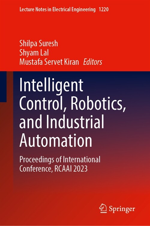 Intelligent Control, Robotics, and Industrial Automation: Proceedings of International Conference, Rcaai 2023 (Hardcover, 2024)