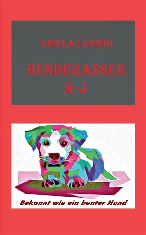 Hunderassen A-J: Bekannt wie ein bunter Hund (Paperback)