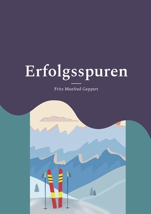 Erfolgsspuren: 100 Jahre Alpiner Skirennsport in Deutschland - zu Titeln und Podesten (Paperback)