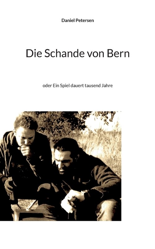 Die Schande von Bern: oder Ein Spiel dauert tausend Jahre (Paperback)