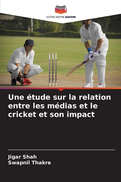 Une ?ude sur la relation entre les m?ias et le cricket et son impact (Paperback)