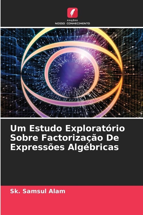 Um Estudo Explorat?io Sobre Factoriza豫o De Express?s Alg?ricas (Paperback)