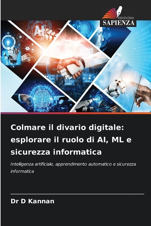 Colmare il divario digitale: esplorare il ruolo di AI, ML e sicurezza informatica (Paperback)