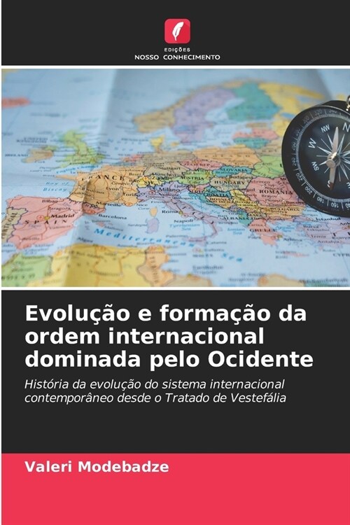 Evolu豫o e forma豫o da ordem internacional dominada pelo Ocidente (Paperback)