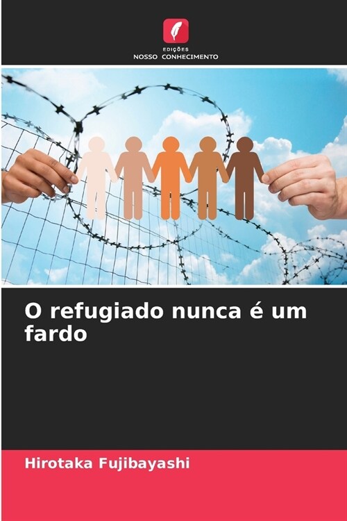 O refugiado nunca ?um fardo (Paperback)