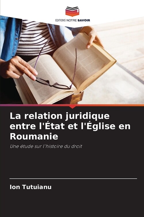 La relation juridique entre l?at et l?lise en Roumanie (Paperback)