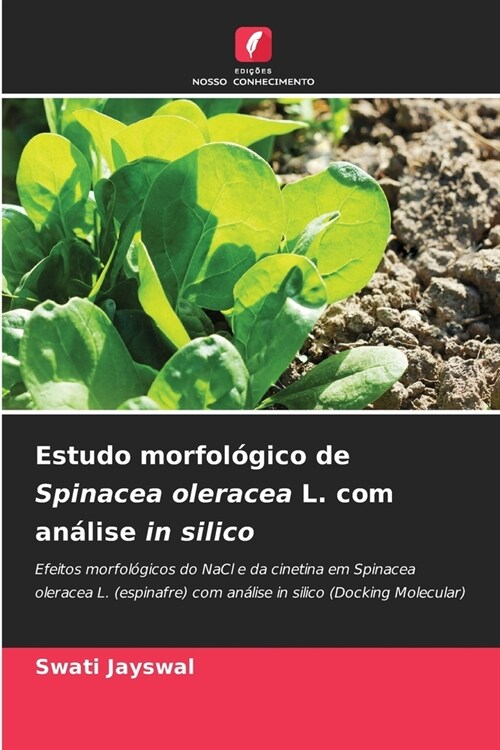 Estudo morfol?ico de Spinacea oleracea L. com an?ise in silico (Paperback)