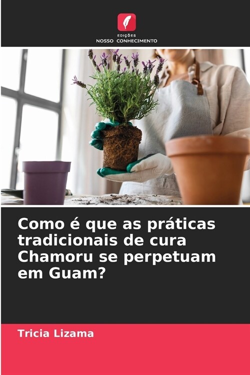 Como ?que as pr?icas tradicionais de cura Chamoru se perpetuam em Guam? (Paperback)