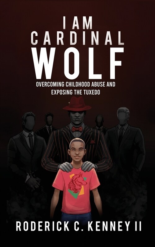 I Am Cardinal Wolf: Overcoming Childhood Abuse and Exposing the Tuxedo (Hardcover)