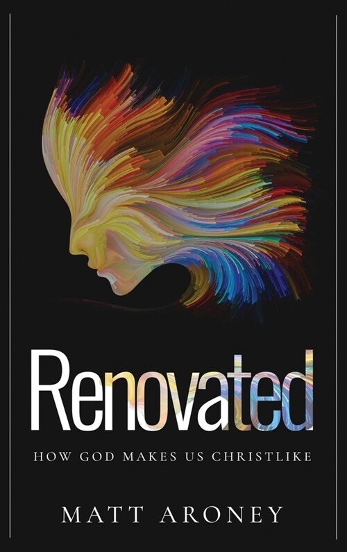 Renovated: How God makes us Christlike (Hardcover)