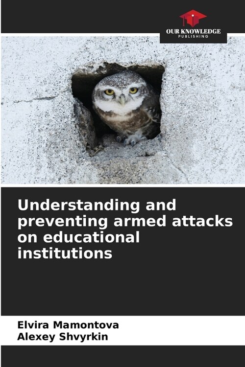 Understanding and preventing armed attacks on educational institutions (Paperback)