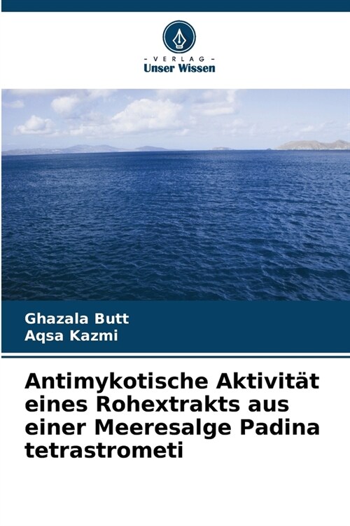 Antimykotische Aktivit? eines Rohextrakts aus einer Meeresalge Padina tetrastrometi (Paperback)