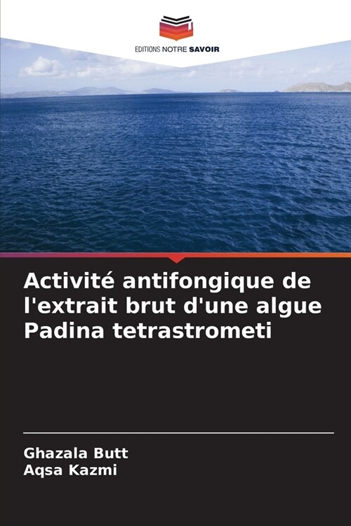 Activit?antifongique de lextrait brut dune algue Padina tetrastrometi (Paperback)