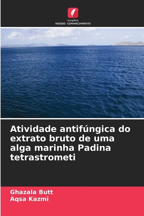 Atividade antif?gica do extrato bruto de uma alga marinha Padina tetrastrometi (Paperback)