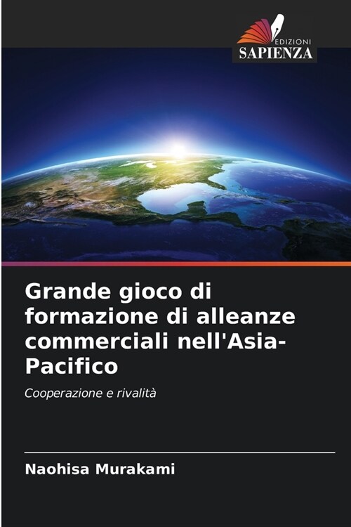 Grande gioco di formazione di alleanze commerciali nellAsia-Pacifico (Paperback)
